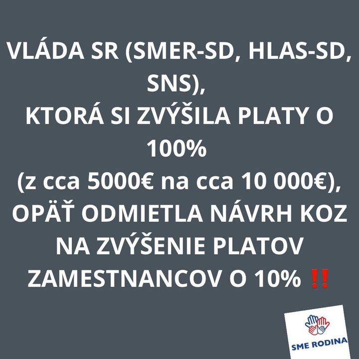 VLÁDA SR (SMER-SD, HLAS-SD, SNS), KTORÁ SI ZVÝŠILA PLATY O 100% (z cca 5000€ na cca 10 000€) OPÄŤ ODMIETLA NÁVRH KOZ NA ZVÝŠENIE…