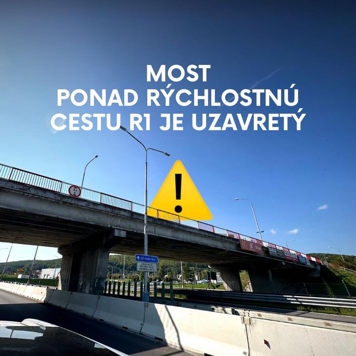 MOST PONAD RÝCHLOSTNÚ CESTU R1 JE UZAVRETÝ, PRIJÍMAME ĎALŠIE OPATRENIA